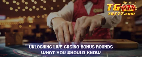 Unlocking Live Casino Bonus Rounds: What You Should Know